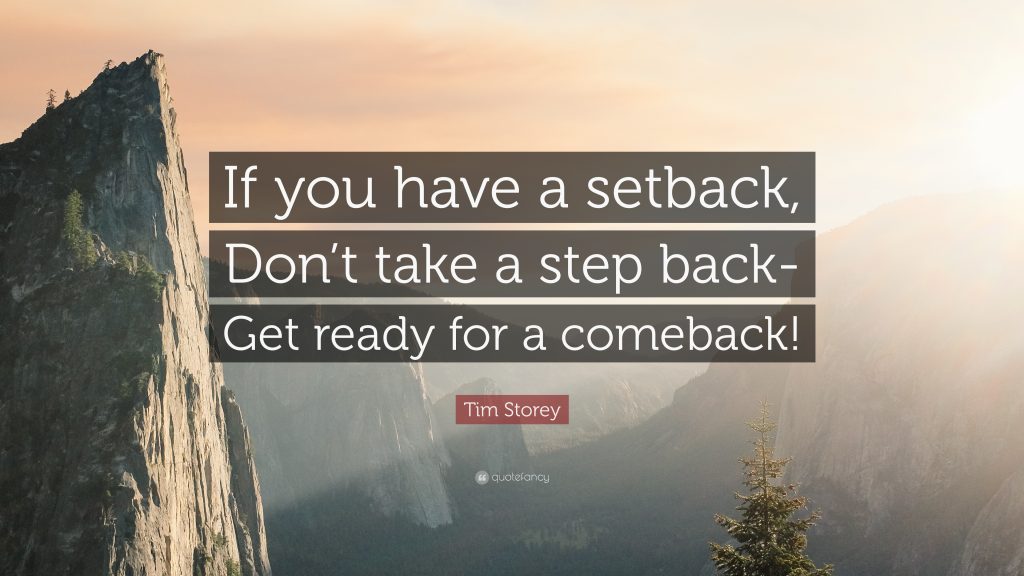 If you have a setback, don't take a step back - Get ready for a comeback!